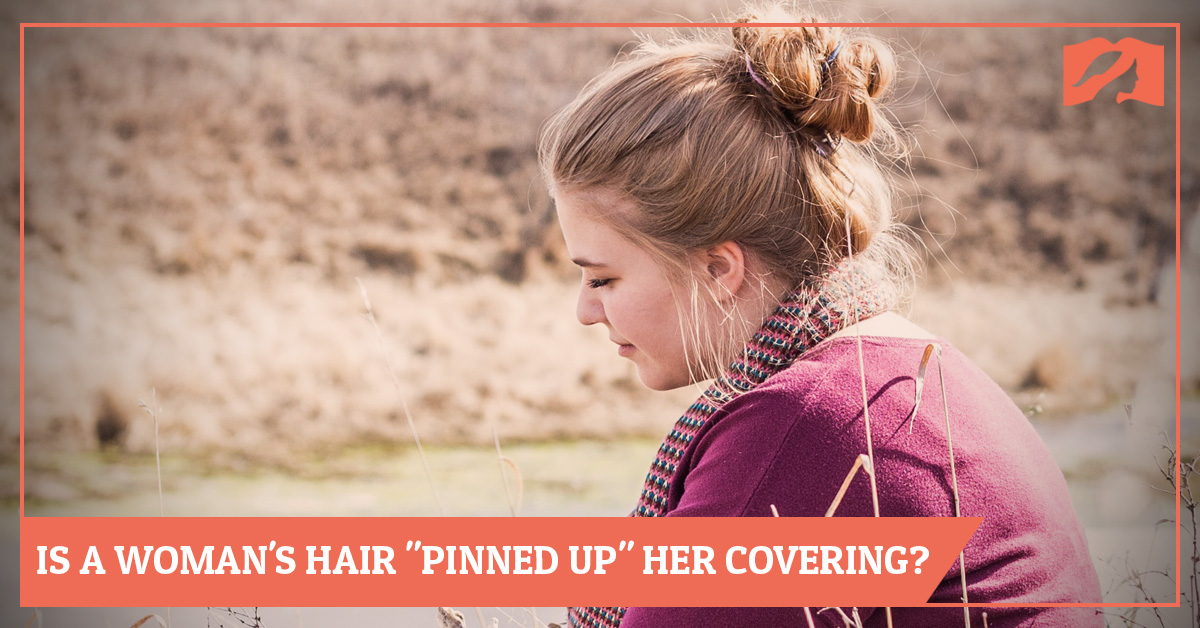 Is A Woman's Hair "Pinned up" Her Covering?