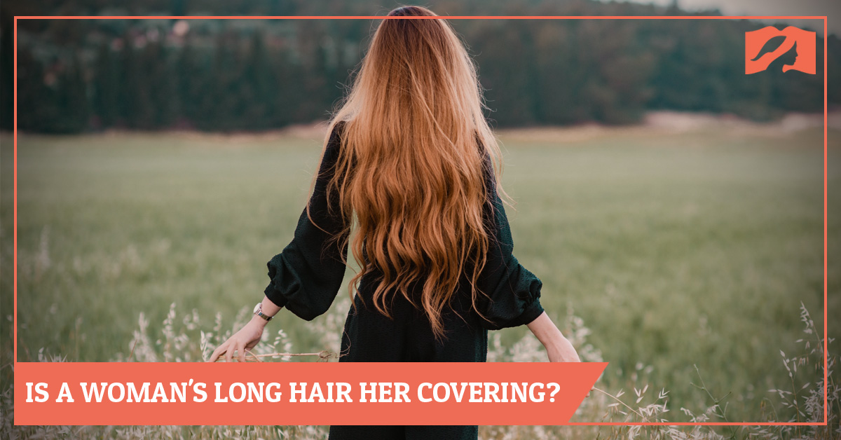 Is A Woman's Long Hair Her Covering?