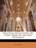 Practical Reflections on Every Verse of the New Testament