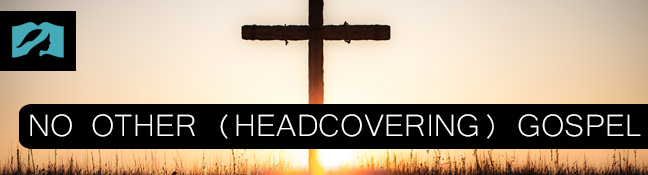 No other (Head Covering) Gospel...