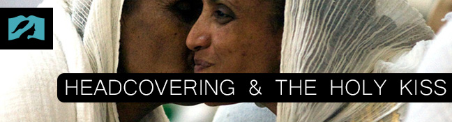 Headcovering & The Holy Kiss