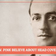 What Did A.W. Pink Believe About Head Covering?