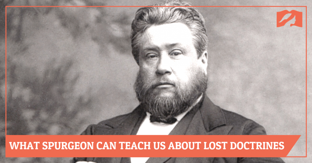 What Charles Spurgeon Can Teach Us About Lost Doctrines
